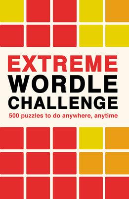 Extreme Wordle Challenge: 500 puzzles to do anywhere, anytime (Puzzle Challenge, 2)