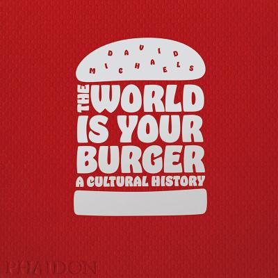 The World is Your Burger: A Cultural History