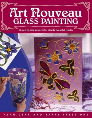 "Art Nouveau" Glass Painting Made Easy: 20 Step by Step Projects for Simply Beautiful Results