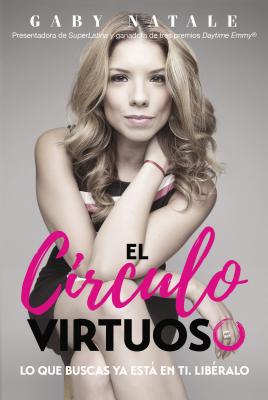 El circulo virtuoso: Lo que buscas ya est en ti; libralo (Spanish Edition)