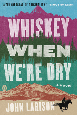 Whiskey When We're Dry: A Novel