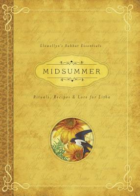 Midsummer: Rituals, Recipes & Lore for Litha (Llewellyn's Sabbat Essentials, 3)