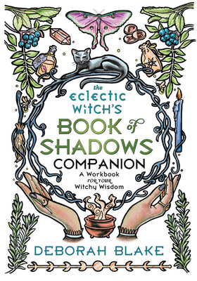 The Eclectic Witch's Book of Shadows Companion: A Workbook for Your Witchy Wisdom (Eclectic Witch's Book of Shadows, 2)