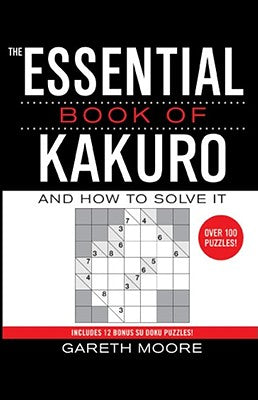 The Essential Book of Kakuro: And How to Solve It