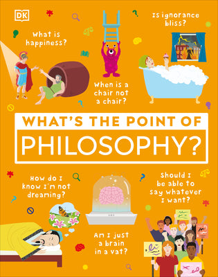 What's the Point of Philosophy? (DK What's the Point of?)