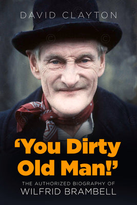 'You Dirty Old Man!': The Authorized Biography of Wilfrid Brambell