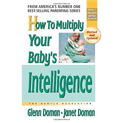 How to Multiply Your Baby's Intelligence (The Gentle Revolution Series)