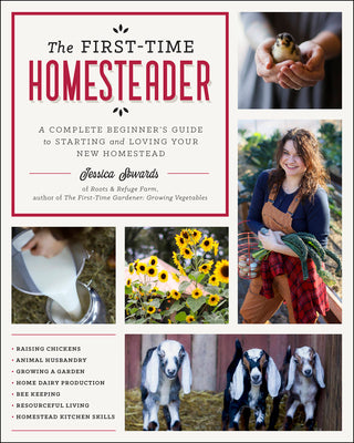 The First-Time Homesteader: A complete beginner's guide to starting and loving your new homestead