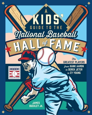 A Kids' Guide to the National Baseball Hall of Fame: The Greatest Players from Hank Aaron to Derek Jeter to Cy Young