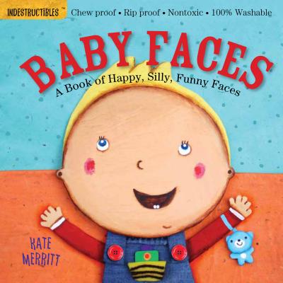 Indestructibles: Baby Faces: A Book of Happy, Silly, Funny Faces: Chew Proof  Rip Proof  Nontoxic  100% Washable (Book for Babies, Newborn Books, Safe to Chew)