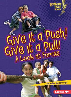 Give It a Push! Give It a Pull!: A Look at Forces (Lightning Bolt Books   Exploring Physical Science)