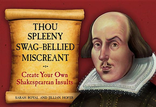 Thou Spleeny Swag-Bellied Miscreant: Create Your Own Shakespearean Insults