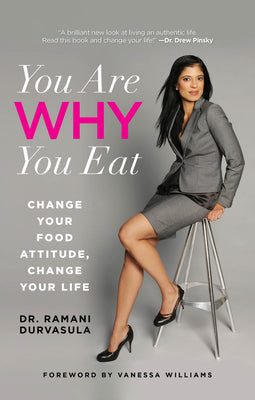 You Are WHY You Eat: Change Your Food Attitude, Change Your Life