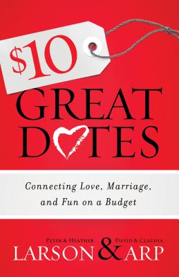 $10 Great Dates: Connecting Love, Marriage, and Fun on a Budget