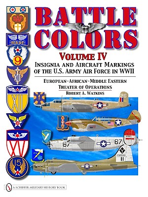 Battle Colors, Vol. 4: Insignia and Aircraft Markings of the USAAF in World War II European/African/Middle Eastern Theaters