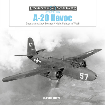 A-20 Havoc: Douglass Attack Bomber / Night Fighter in WWII (Legends of Warfare: Aviation)