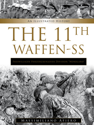 11th Waffen-SS Freiwilligen Panzergrenadier Division Nordland: An Illustrated History (Divisions of the Waffen-SS, 11)