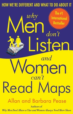 Why Men Don't Listen and Women Can't Read Maps: How We're Different and What to Do About It