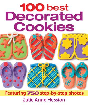 100 Best Decorated Cookies: Featuring 750 Step-by-Step Photos