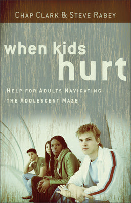 When Kids Hurt: Help for Adults Navigating the Adolescent Maze