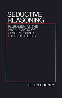 Seductive Reasoning: Pluralism as the Problematic of Contemporary Literary Theory