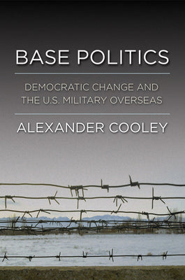 Base Politics: Democratic Change and the U.S. Military Overseas