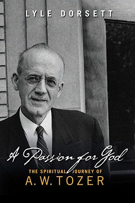 A Passion for God: The Spiritual Journey of A. W. Tozer