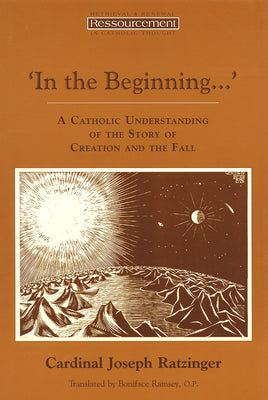 In the Beginning': A Catholic Understanding of the Story of Creation and the Fall (Ressourcement: Retrieval and Renewal in Catholic Thought (RRRCT))