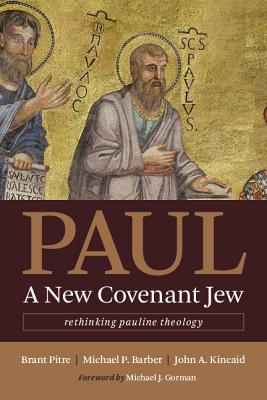 Paul, a New Covenant Jew: Rethinking Pauline Theology