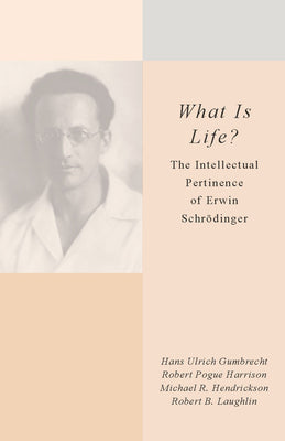 What Is Life?: The Intellectual Pertinence of Erwin Schrdinger