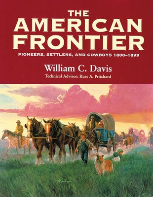 The American Frontier: Pioneers, Settlers, and Cowboys 18001899