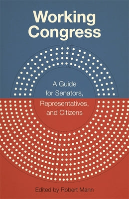 Working Congress: A Guide for Senators, Representatives, and Citizens (Media and Public Affairs)