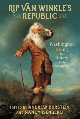 Rip Van Winkles Republic: Washington Irving in History and Memory