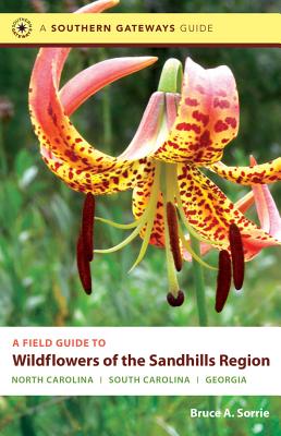 A Field Guide to Wildflowers of the Sandhills Region: North Carolina, South Carolina, and Georgia (Southern Gateways Guides)