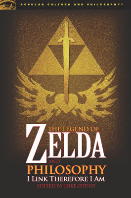 The Legend of Zelda and Philosophy: I Link Therefore I Am (Popular Culture and Philosophy, 36)