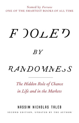 Fooled by Randomness: The Hidden Role of Chance in Life and in the Markets (Incerto)