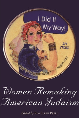 Women Remaking American Judaism (Raphael Patai Jewish Folklore and Anthropology)