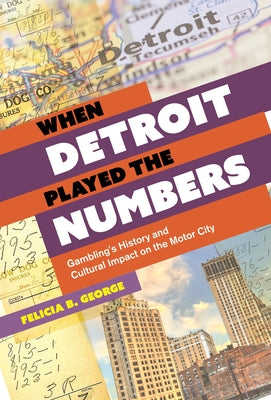 When Detroit Played the Numbers: Gambling's History and Cultural Impact on the Motor City (Title Not in Series)