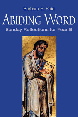 Abiding Word, Year B (blue): Sunday Reflections for Year B