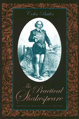 The Practical Shakespeare: The Plays in Practice and on the Page