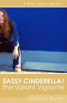 Sassy Cinderella and the Valiant Vigilante (Ruby Taylor Mysteries, Book 2)