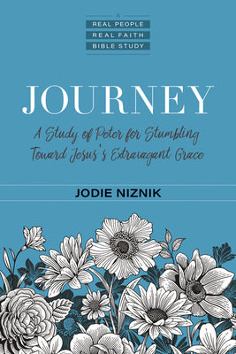 Journey: A Study of Peter for Stumbling Toward Jesus's Extravagant Grace (Real People, Real Faith Bible Studies)