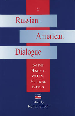 Russian-American Dialogue on the History of U.S. Political Parties (Volume 1) (Russian-American Dialogues)