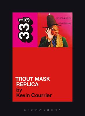 Captain Beefheart's Trout Mask Replica (33 1/3)