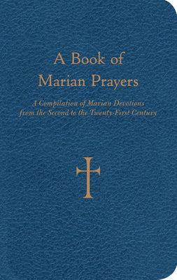 A Book of Marian Prayers: A Compilation of Marian Devotions from the Second to the Twenty-First Century