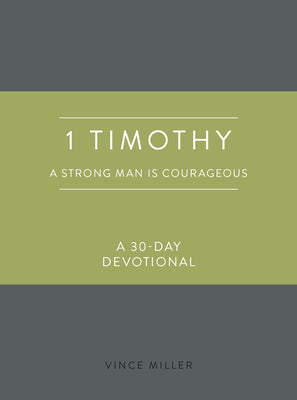 1 Timothy: A Strong Man Is Courageous: A 30-Day Devotional (Strong Man Devotionals)