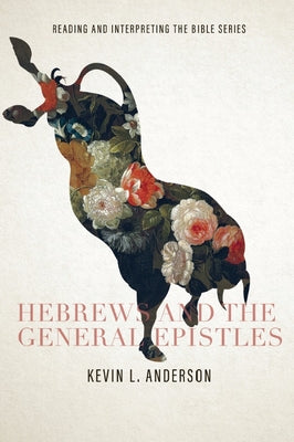 Hebrews and the General Epistles (Reading & Interpreting the Bible)