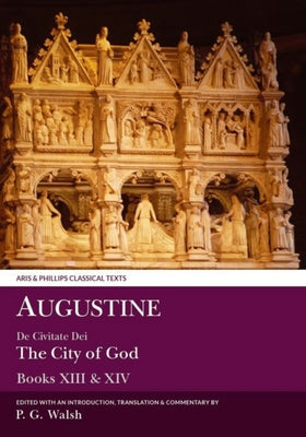 Augustine: The City of God Books XIII and XIV (Aris & Phillips Classical Texts)