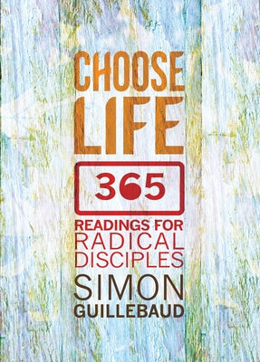 Choose Life: 365 readings for radical disciples