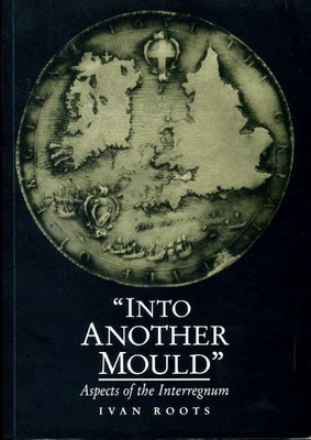 'Into Another Mould': Aspects of the Interregnum (Exeter Studies in History)